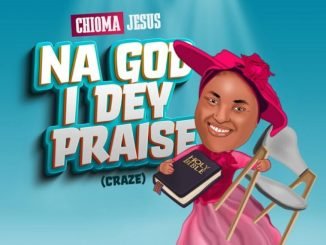 Chioma Jesus – No Be Say I Dey Craze