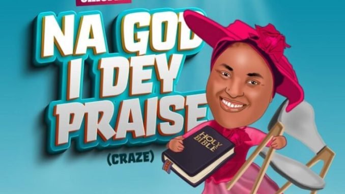 Chioma Jesus – No Be Say I Dey Craze