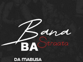 Da Mabusa – Bana Ba Straata ft. SoulQue, Sabza Womqulo & Ama Grootman
