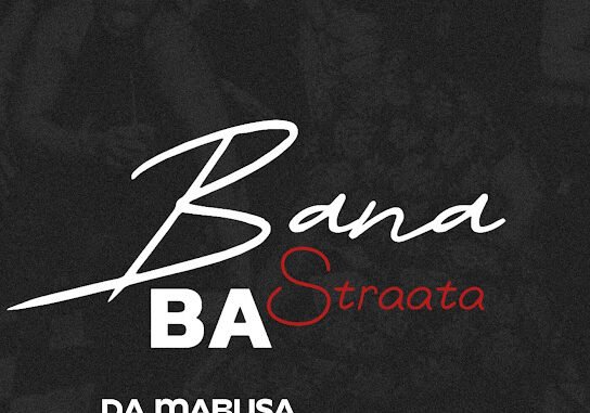 Da Mabusa – Bana Ba Straata ft. SoulQue, Sabza Womqulo & Ama Grootman