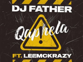 DJ Father - Qaphela Ft. LeeMcKrazy