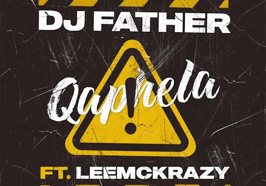 DJ Father - Qaphela Ft. LeeMcKrazy