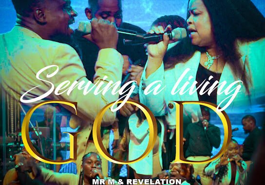 Mr M – Serving a Living God ft. Revelation